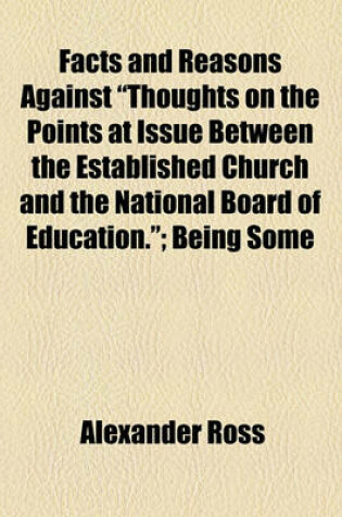 Cover of Facts and Reasons Against "Thoughts on the Points at Issue Between the Established Church and the National Board of Education."; Being Some