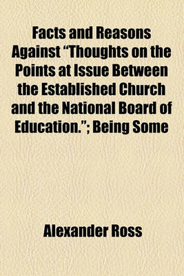 Book cover for Facts and Reasons Against "Thoughts on the Points at Issue Between the Established Church and the National Board of Education."; Being Some