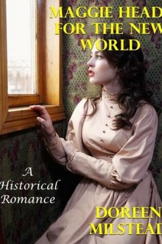 Cover of Maggie Heads for the New World: A Historical Romance