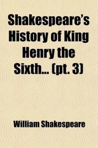 Cover of Shakespeare's History of King Henry the Sixth Volume 3