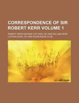 Book cover for Correspondence of Sir Robert Kerr Volume 1