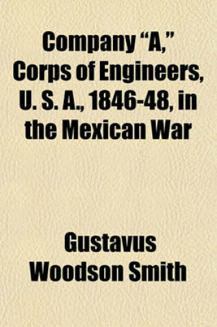 Cover of Company "A," Corps of Engineers, U. S. A., 1846-48, in the Mexican War