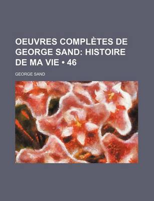 Book cover for Oeuvres Completes de George Sand; Histoire de Ma Vie (46)