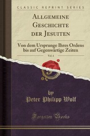 Cover of Allgemeine Geschichte Der Jesuiten, Vol. 4