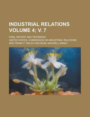 Book cover for Industrial Relations; Final Report and Testimony Volume 4; V. 7