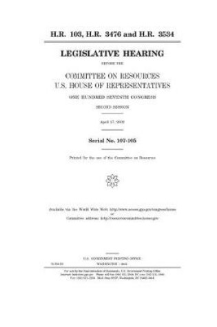 Cover of H.R. 103, H.R. 3476, and H.R. 3534 H.R. 103, H.R. 3476, and H.R. 3534 H.R. 103, H.R. 3476, and H.R. 3534 H.R. 103, H.R. 3476, and H.R. 3534 H.R. 103, H.R. 3476, and H.R. 3534 H.R. 103, H.R. 3476, and H.R. 3534 H.R. 103, H.R. 3476, and H.R. 3534 H.R