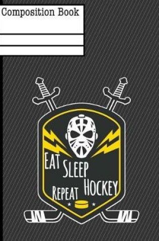 Cover of Eat Sleep Hockey Repeat Composition Notebook - College Ruled