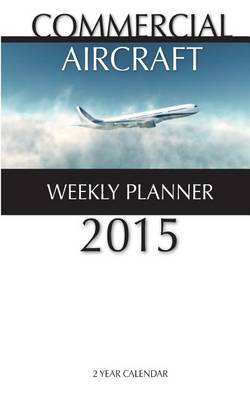 Book cover for Commercial Aircraft Weekly Planner 2015