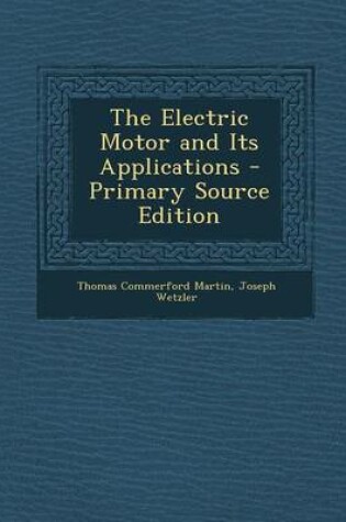 Cover of The Electric Motor and Its Applications - Primary Source Edition