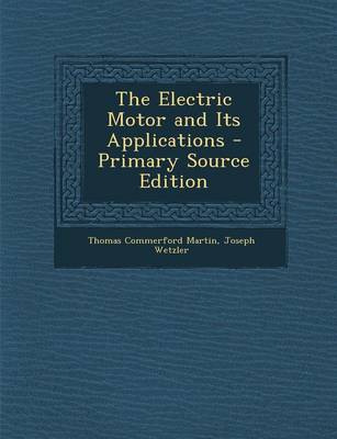 Book cover for The Electric Motor and Its Applications - Primary Source Edition