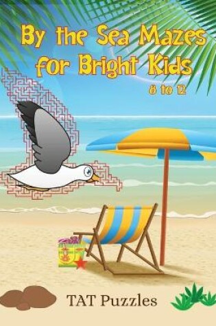 Cover of By The Sea Mazes for Bright Kids