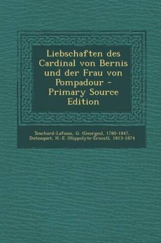 Cover of Liebschaften Des Cardinal Von Bernis Und Der Frau Von Pompadour - Primary Source Edition