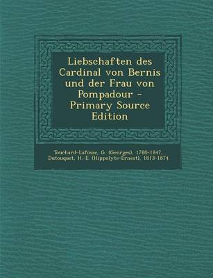 Book cover for Liebschaften Des Cardinal Von Bernis Und Der Frau Von Pompadour - Primary Source Edition