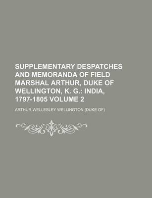 Book cover for Supplementary Despatches and Memoranda of Field Marshal Arthur, Duke of Wellington, K. G. Volume 2