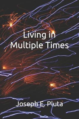 Book cover for Living in Multiple Times