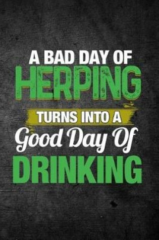 Cover of A Bad Day Of Herping Turns Into A Good Day Of Drinking