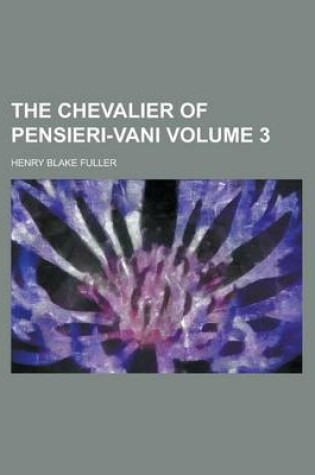 Cover of The Chevalier of Pensieri-Vani Volume 3