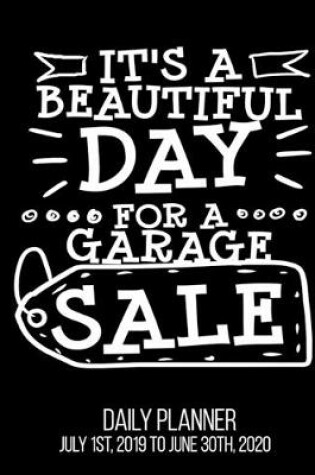 Cover of It's A Beautiful Day For A Garage Sale Daily Planner July 1st, 2019 To June 30th, 2020