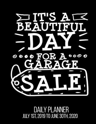 Book cover for It's A Beautiful Day For A Garage Sale Daily Planner July 1st, 2019 To June 30th, 2020