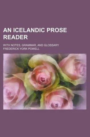 Cover of An Icelandic Prose Reader; With Notes, Grammar, and Glossary