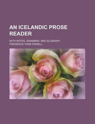 Book cover for An Icelandic Prose Reader; With Notes, Grammar, and Glossary