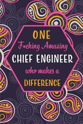 Book cover for One F*cking Amazing Chief Engineer Who Makes A Difference