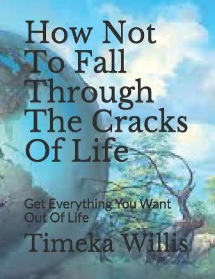 Book cover for How Not To Fall Through The Cracks Of Life
