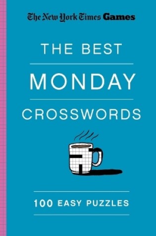 Cover of New York Times Games the Best Monday Crosswords: 100 Easy Puzzles