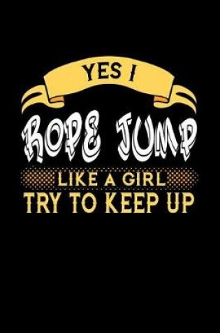 Cover of Yes I Rope Jump Like a Girl Try to Keep Up