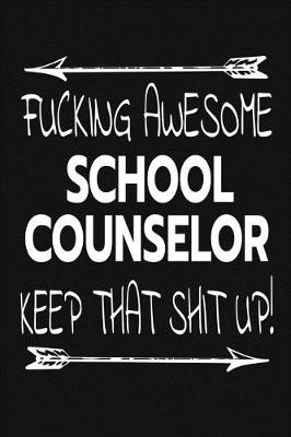 Book cover for Fucking Awesome School Counselor - Keep That Shit Up!