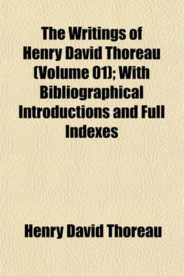 Book cover for The Writings of Henry David Thoreau (Volume 01); With Bibliographical Introductions and Full Indexes