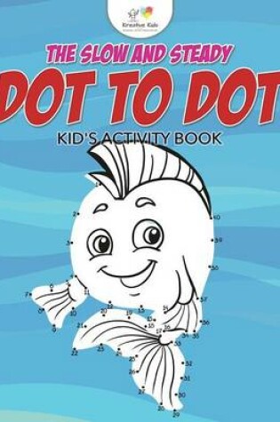 Cover of The Slow and Steady Dot to Dot Kid's Activity Book
