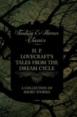 Cover of H. P. Lovecraft's Tales from the Dream Cycle - A Collection of Short Stories (Fantasy and Horror Classics)