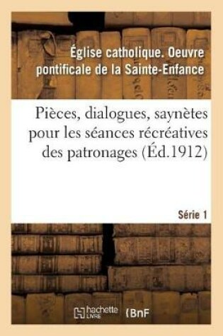 Cover of Pièces, Dialogues, Saynètes, Etc. Pour Les Séances Récréatives Des Patronages