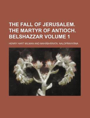 Book cover for The Fall of Jerusalem. the Martyr of Antioch. Belshazzar Volume 1