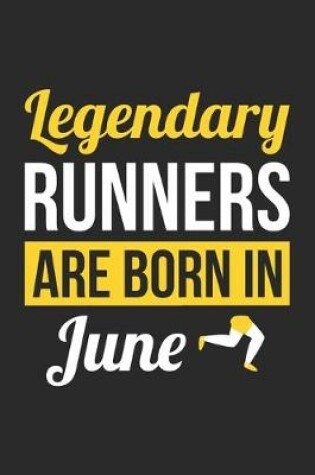 Cover of Birthday Gift for Runner Diary - Running Notebook - Legendary Runners Are Born In June Journal