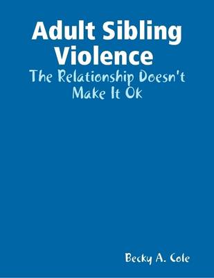 Book cover for Adult Sibling Violence : the Relationship Doesn't Make it Ok