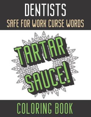 Book cover for Dentists Safe For Work Curse Words Coloring Book