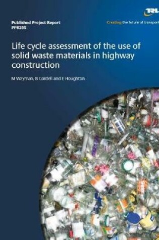 Cover of Life cycle assessment of the use of solid waste materials in highway construction