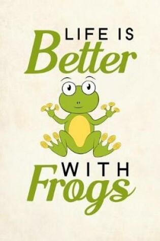 Cover of Life Is Better With Frogs