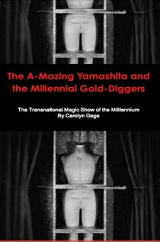 Cover of The A-Mazing Yamashita and the Millennial Gold-Diggers: The Transnational Magic Show of the Millennium