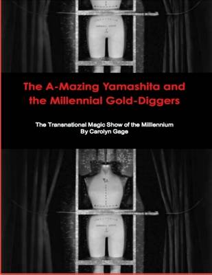 Book cover for The A-Mazing Yamashita and the Millennial Gold-Diggers: The Transnational Magic Show of the Millennium