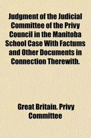 Cover of Judgment of the Judicial Committee of the Privy Council in the Manitoba School Case with Factums and Other Documents in Connection Therewith.