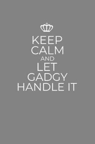 Cover of Keep Calm And Let Gadgy Handle It