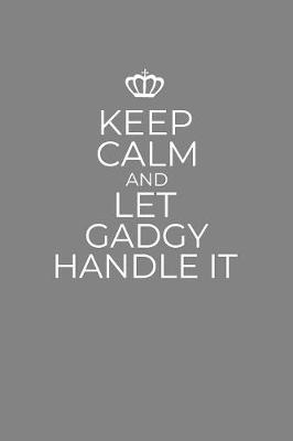 Book cover for Keep Calm And Let Gadgy Handle It