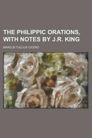 Cover of The Philippic Orations, with Notes by J.R. King