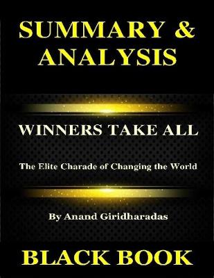 Book cover for Summary & Analysis : Winners Take All By Anand Giridharadas : The Elite Charade of Changing the World