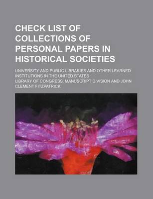 Book cover for Check List of Collections of Personal Papers in Historical Societies; University and Public Libraries and Other Learned Institutions in the United States