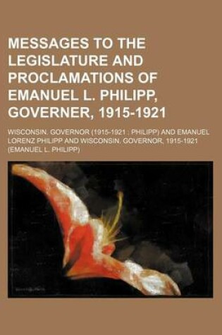 Cover of Messages to the Legislature and Proclamations of Emanuel L. Philipp, Governer, 1915-1921