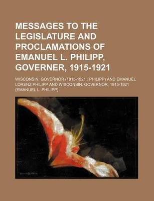 Book cover for Messages to the Legislature and Proclamations of Emanuel L. Philipp, Governer, 1915-1921